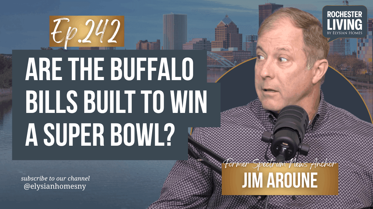 Are the Buffalo Bills Built to Win a Super Bowl? with Jim Aroune — Jim Aroune | Rochester Living Podcast