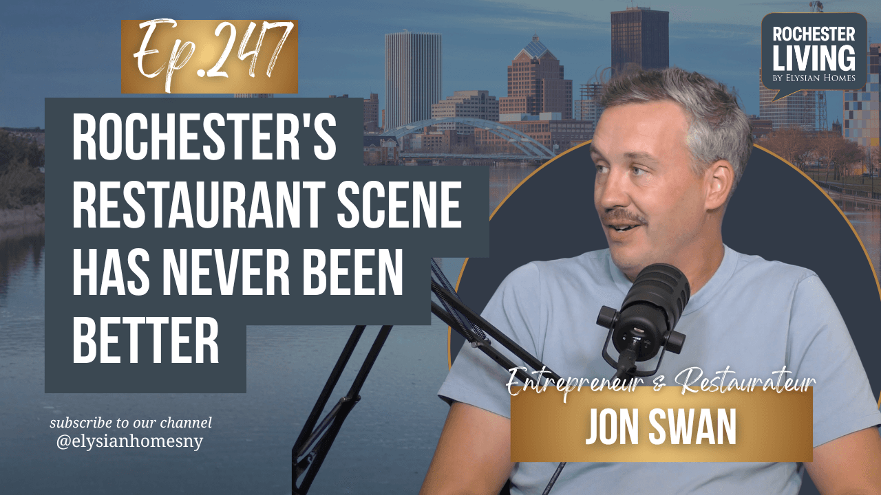 Rochester's Restaurant Scene Has Never Been Better with Jon Swan | Rochester Living Podcast