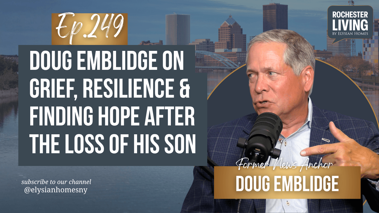 Doug Emblidge on Grief, Resilience & Finding Hope After the Loss of His Son | Rochester Living Podcast