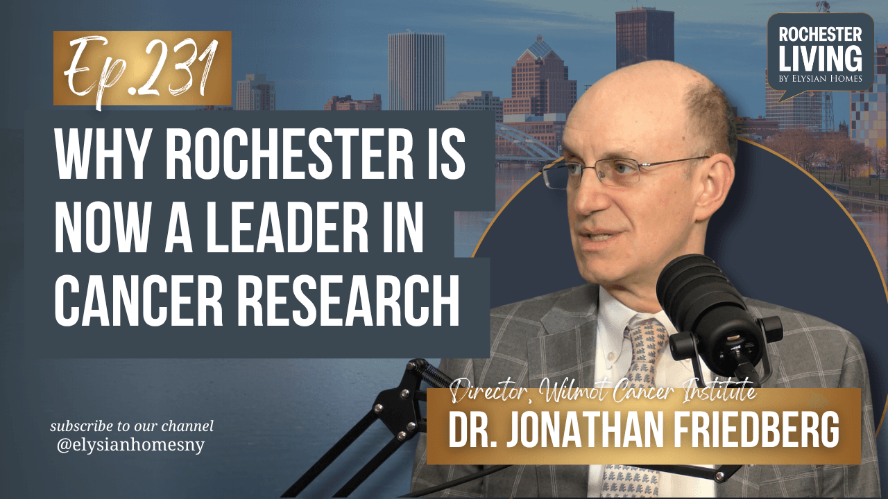 Why Rochester Is Now a Leader in Cancer Research with Dr. Jonathan Friedberg | Rochester Living Podcast