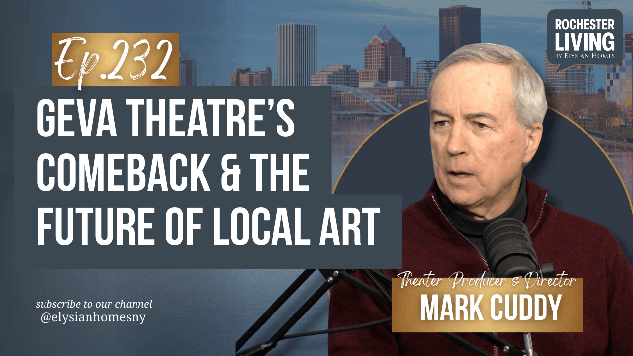 Geva Theatre's Comeback and the Future of Local Art with Mark Cuddy | Rochester Living Podcast